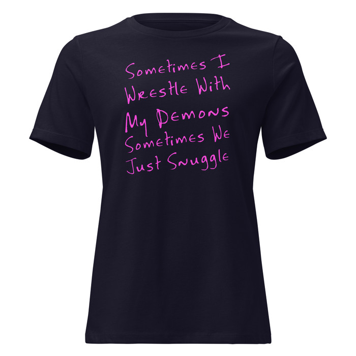 Women's Sometimes I Wrestle With My Demons Sometimes We Just Snuggle - Shirt (Pink Print)
