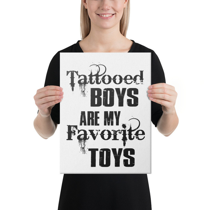 Tattooed Boys Are My Favorite Toys - Canvas (Black Print)