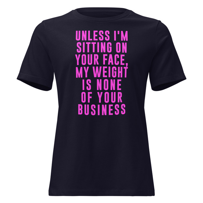 Women's Unless I'm Sitting On Your Face My Weight Is None Of Your Business - Shirt (Pink Print)