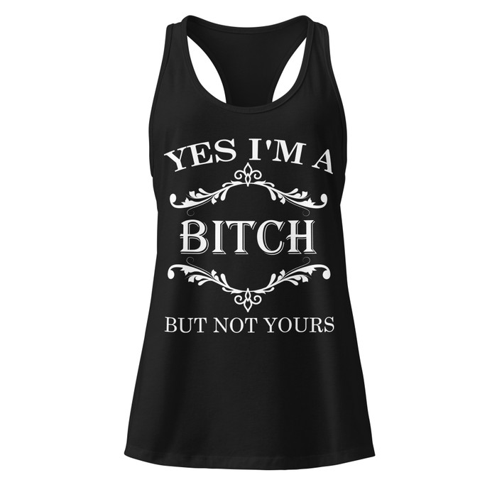 Women’s Yes I'M A Bitch But Not Yours - Tank Top (White Print)