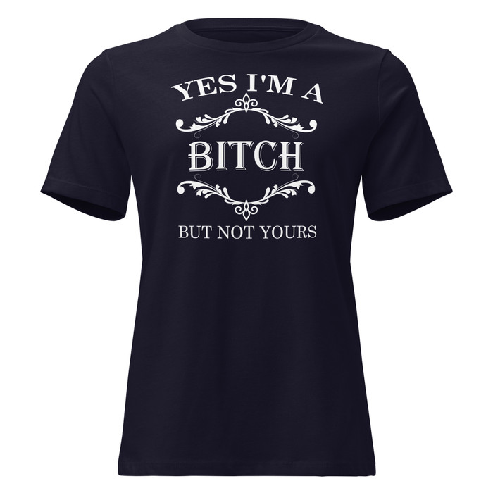 Women's Yes I'M A Bitch But Not Yours - Shirt (White Print)