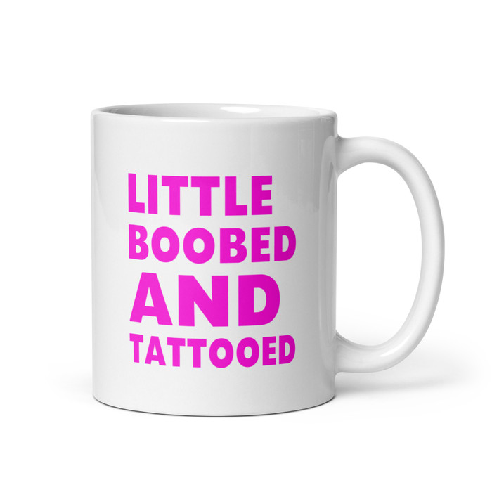 Little Boobed And Tattooed - White Glossy Mug (Pink Print)