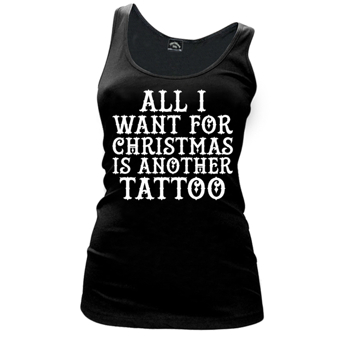 Women's All I  Want For  Christmas  Is Another  Tattoo - Tank Top