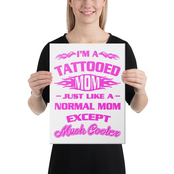 I'm A Tattooed Mom Just Like A Normal Mom Except Much Cooler - Canvas (Pink Print)
