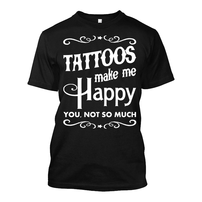 Men's Tattoos Make Me Happy You Not So Much - Tshirt