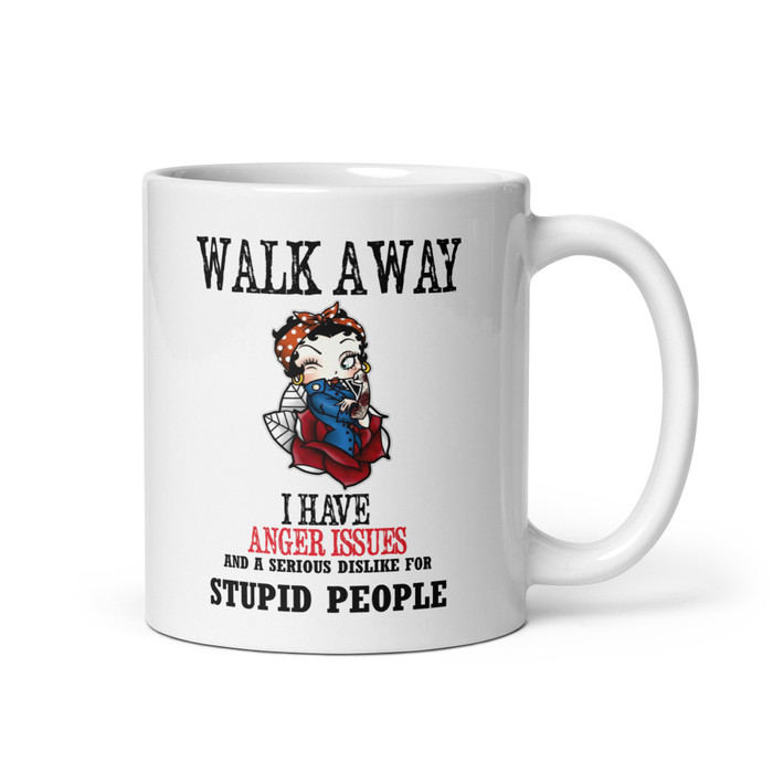 Walk Away I Have Anger Issues And A Serious Dislike For Stupid People - White Glossy Mug