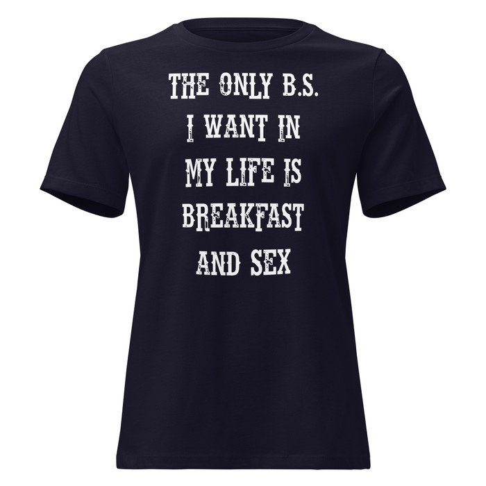 Women's The only B.S I want in my life is breakfast and sex - Shirt (White Print)