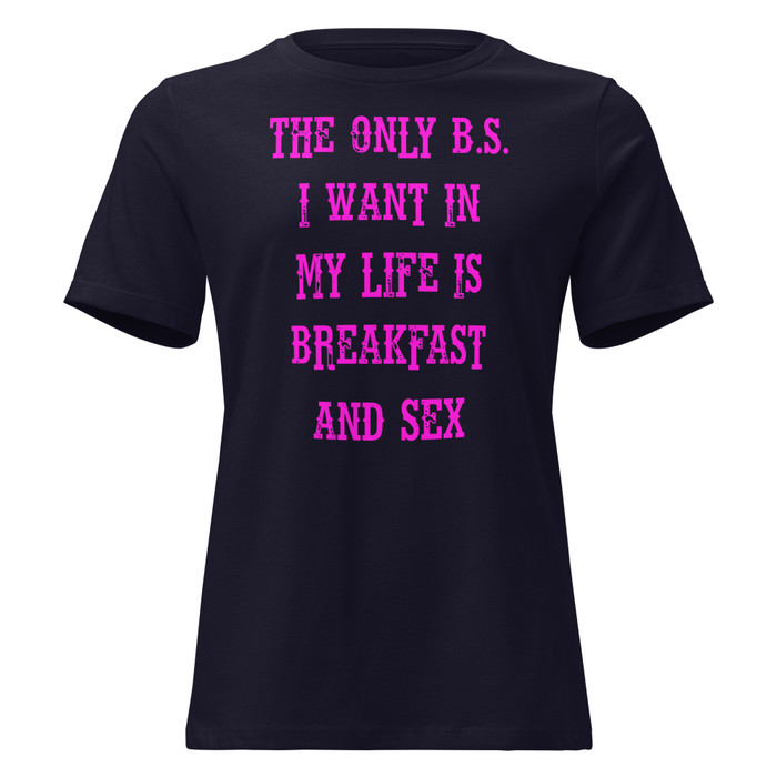 Women's The only B.S I want in my life is breakfast and sex - Shirt (Pink Print)