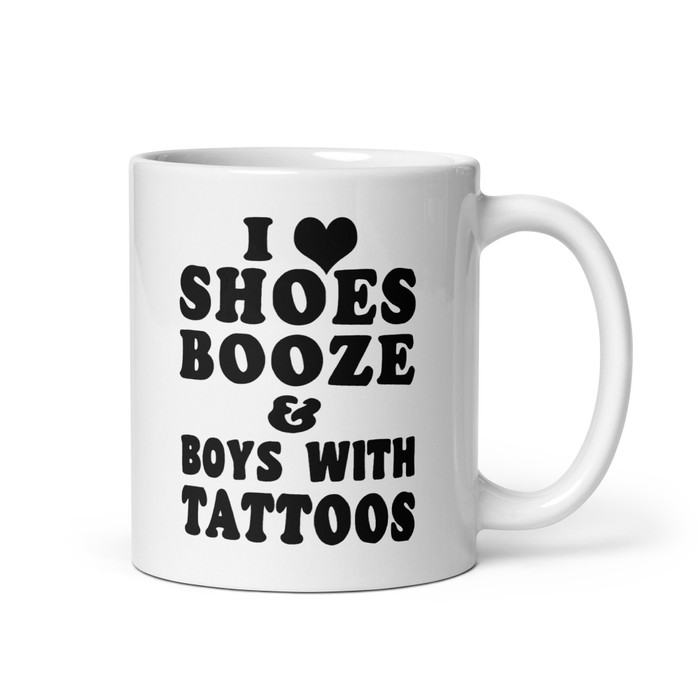 I Love Shoes Booze And Boys With Tattoos - White Glossy Mug (Black Print)