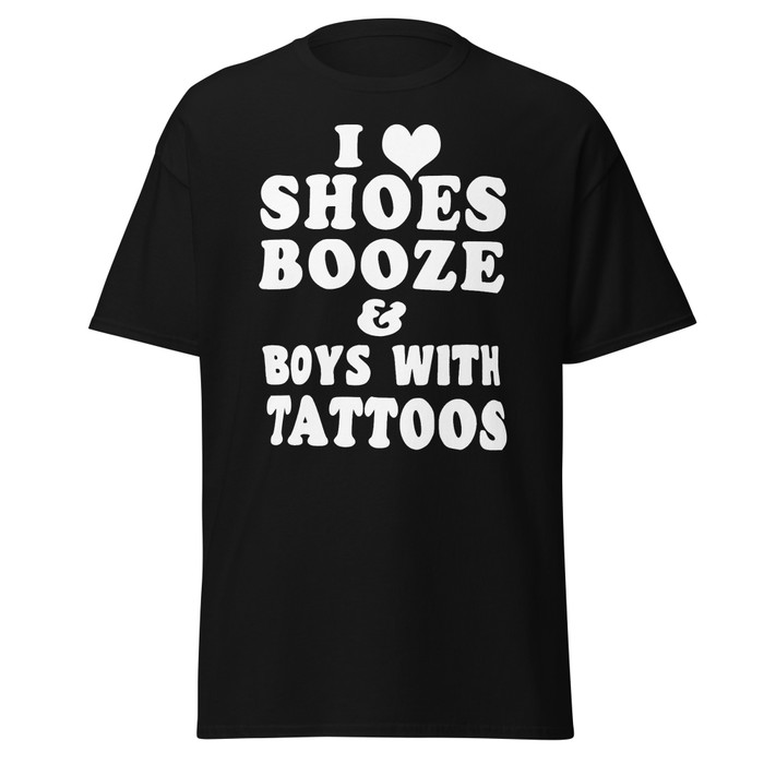 Unisex I Love Shoes Booze And Boys With Tattoos - Shirt (White Print)