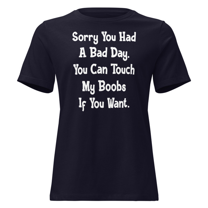 Women's Sorry You Had A Bad Day. You Can Touch My Boobs If You Want - Shirt (White Print)