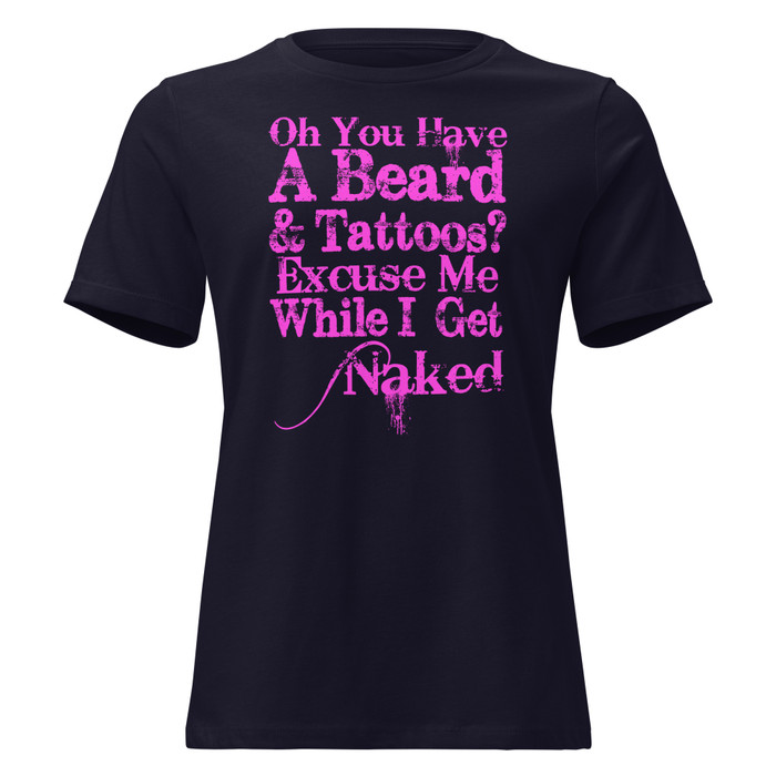 Women's Oh You Have A Beard & Tattoos? Excuse Me While I Get Naked - Shirt (Pink Print)