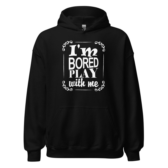 Unisex I'M Bored Play With Me - Hoodie (White Print)