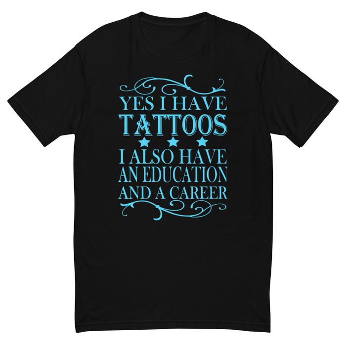 Men's Yes I Have Tattoos I Also Have An Education And A Career - Shirt (Blue Print)