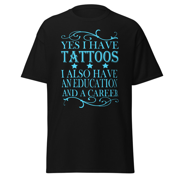 Unisex Yes I Have Tattoos I Also Have An Education And A Career - Shirt (Blue Print)
