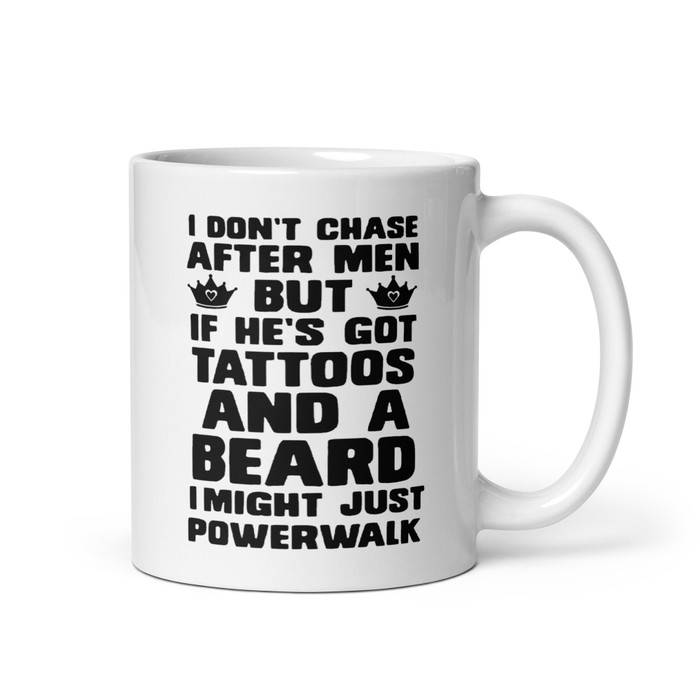 I Don'T Chase After Men But If He'S Got Tattoos And A Beard I Might Just Powerwalk - White Glossy Mug (Black Print)