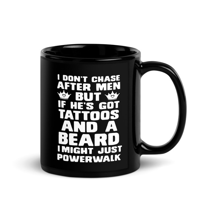 I Don'T Chase After Men But If He'S Got Tattoos And A Beard I Might Just Powerwalk - Black Glossy Mug (White Print)