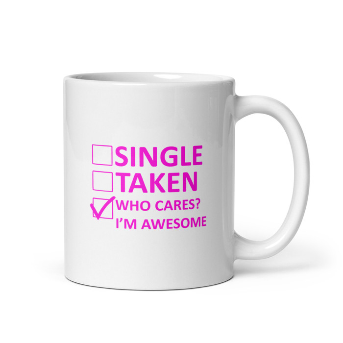 Single Taken Who Cares I Am Awesome - White Glossy Mug (Pink Print)