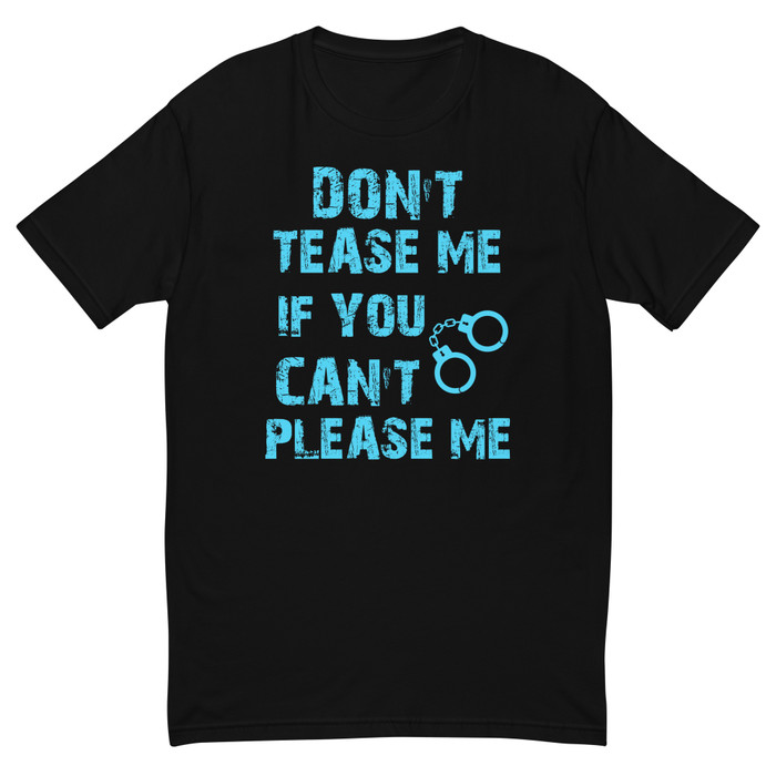 Men's DON'T TEASE ME IF YOU CAN'T PLEASE ME - Shirt (Blue Print)