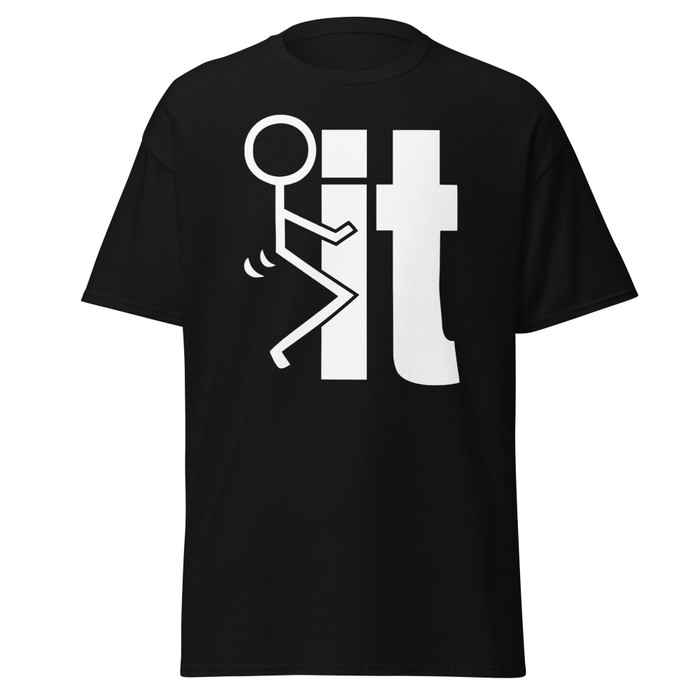 Unisex Fuck It - Shirt (White Print)