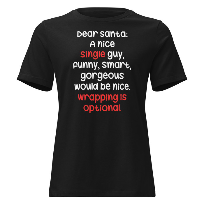 Women's Dear Santa: A Nice Single Guy, Funny, Smart, Gorgeous Would Be Nice. Wrapping Is Optional - Black Shirt