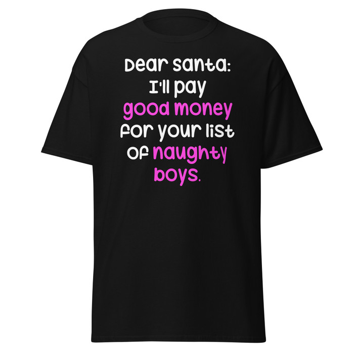Unisex Dear Santa: I'Ll Pay Good Money For Your List Of Naughty Boys - Black Shirt
