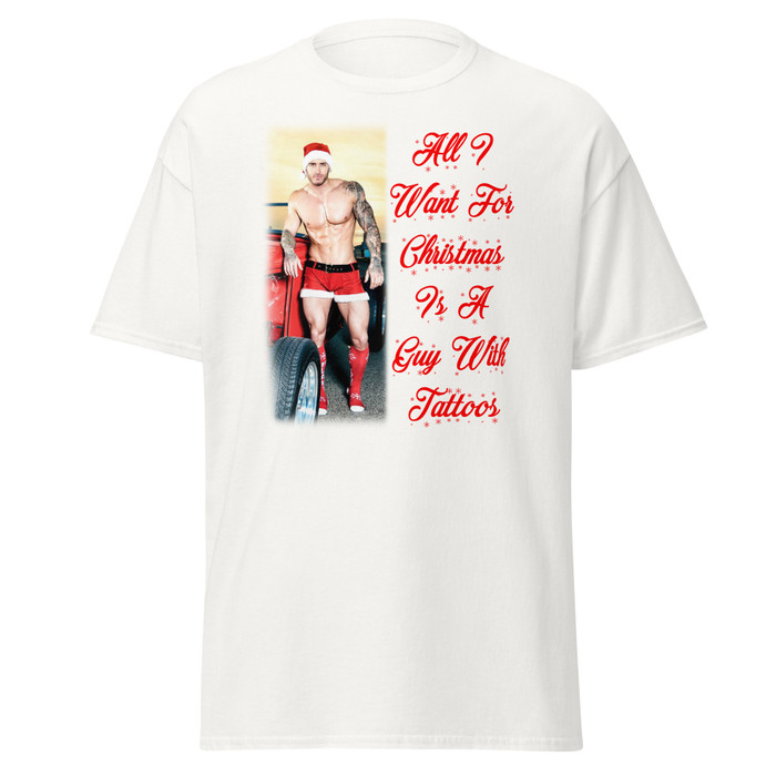 Unisex All I Want For Christmas Is A Guy With Tattoos (Mike Chabot) - White Shirt