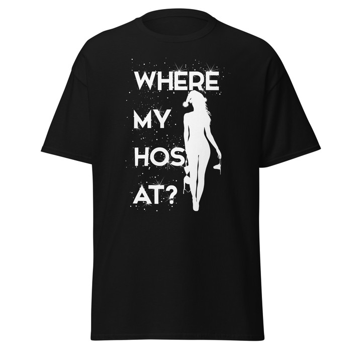 Unisex Where My Hos At - Shirt (White Print)