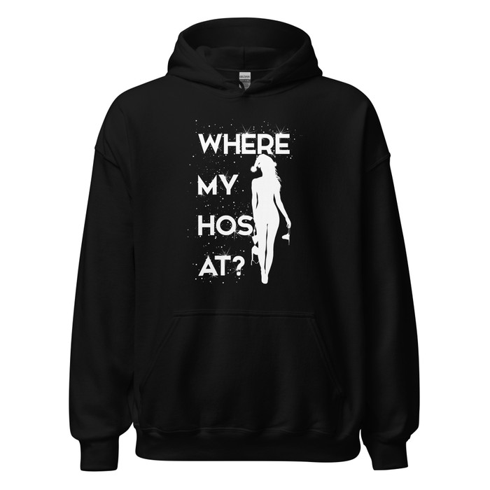 Unisex Where My Hos At - Hoodie (White Print)