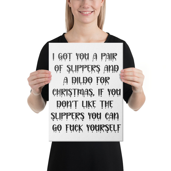 I Got You A Pair Of Slippers And A Dildo For Christmas If You Don't Like The Slippers You Can Fuck Yourself - Canvas (Black Print)