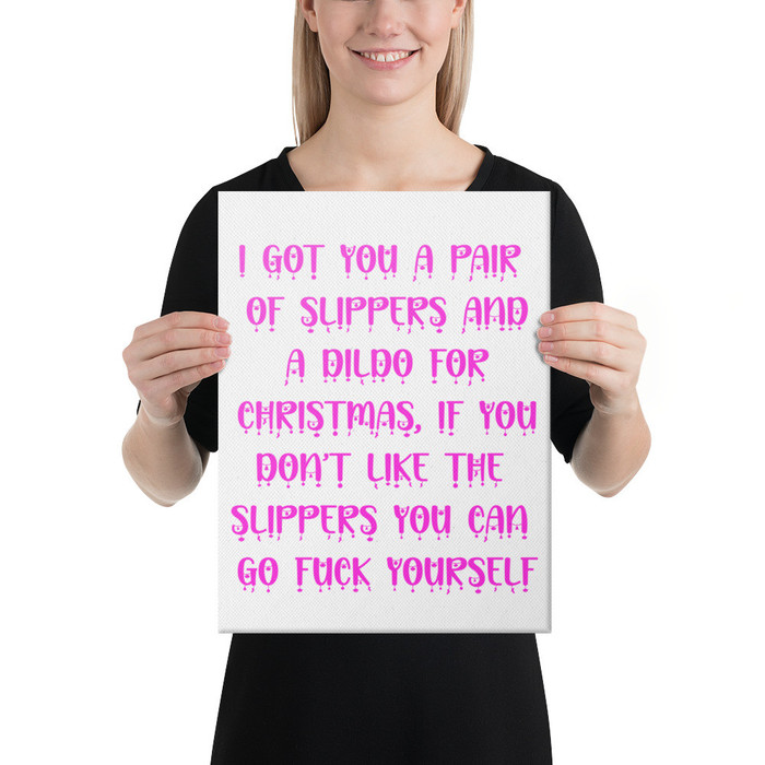 I Got You A Pair Of Slippers And A Dildo For Christmas If You Don't Like The Slippers You Can Fuck Yourself - Canvas (Pink Print)