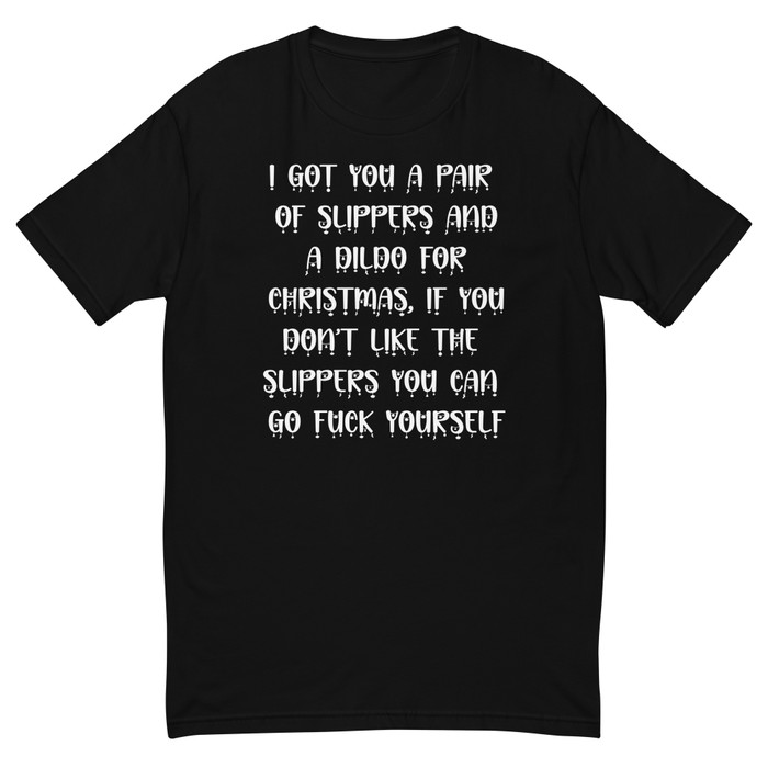 Men's I Got You A Pair Of Slippers And A Dildo For Christmas If You Don't Like The Slippers You Can Fuck Yourself - Shirt (White Print)