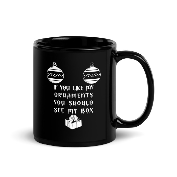 If You Like My Ornaments You Should See My Box - Black Glossy Mug (White Print)