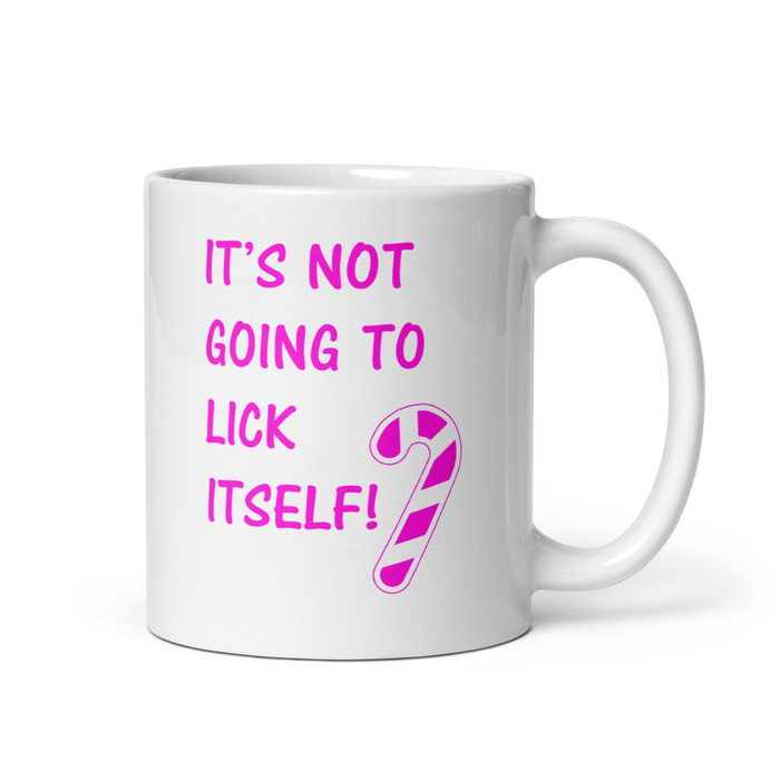 It’S Not Going To Lick Itself - White Glossy Mug (Pink Print)