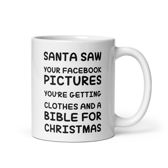 Santa Saw Your Facebook Pictures You'Re Getting Clothes And A Bible For Christmas - White Glossy Mug (Black Print)
