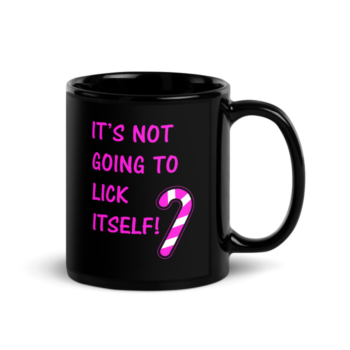 It’S Not Going To Lick Itself - Black Glossy Mug (Pink Print)