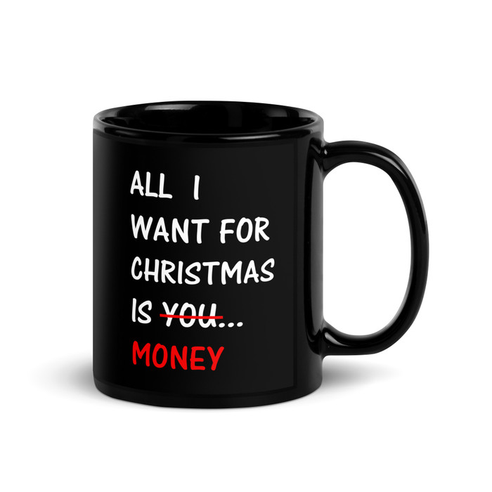 All I Want For Christmas Is You Money - Black Glossy Mug (White Print)