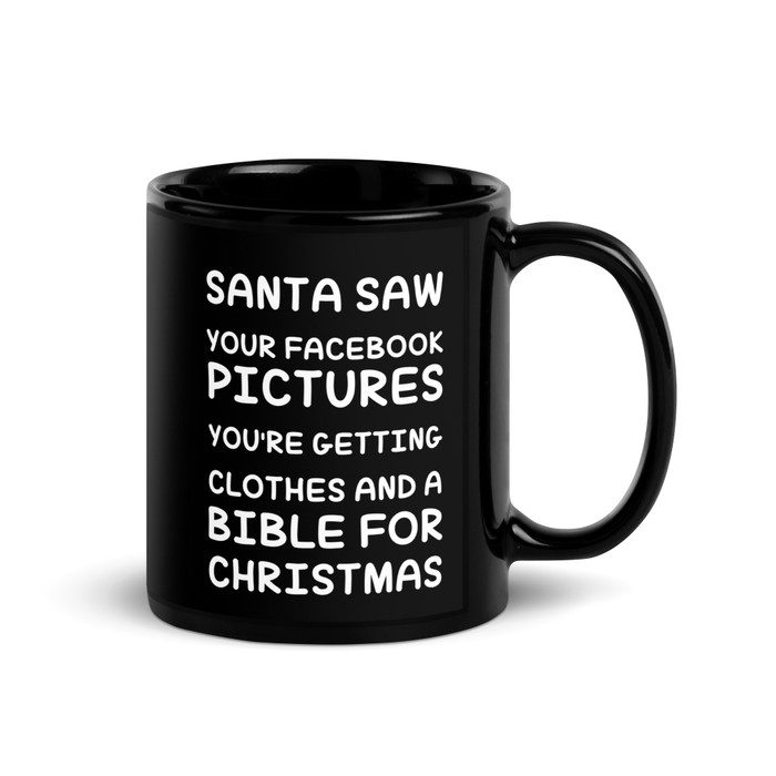 Santa Saw Your Facebook Pictures You'Re Getting Clothes And A Bible For Christmas - Black Glossy Mug (White Print)