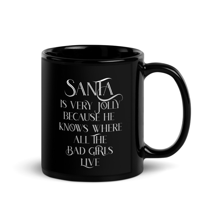 Santa Is Very Jolly Because He Knows Where All The Bad Girls Live - Black Glossy Mug (White Print)