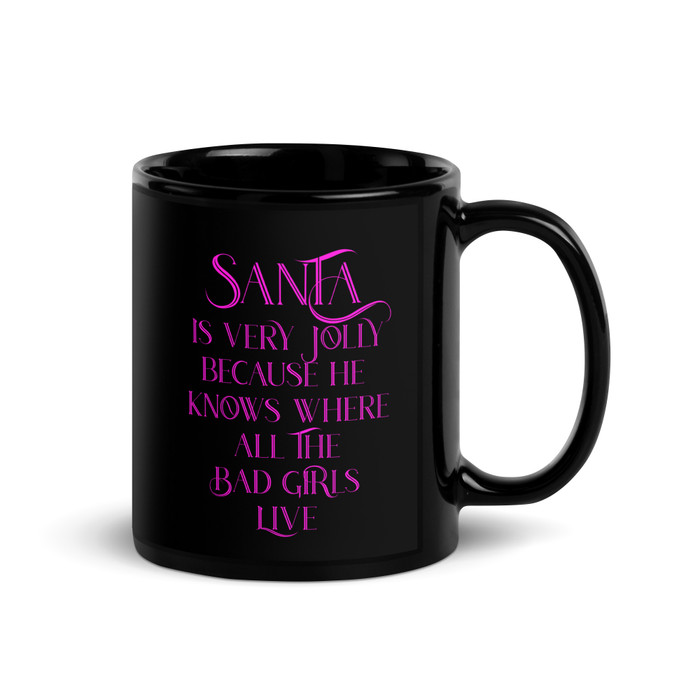 Santa Is Very Jolly Because He Knows Where All The Bad Girls Live - Black Glossy Mug (Pink Print)