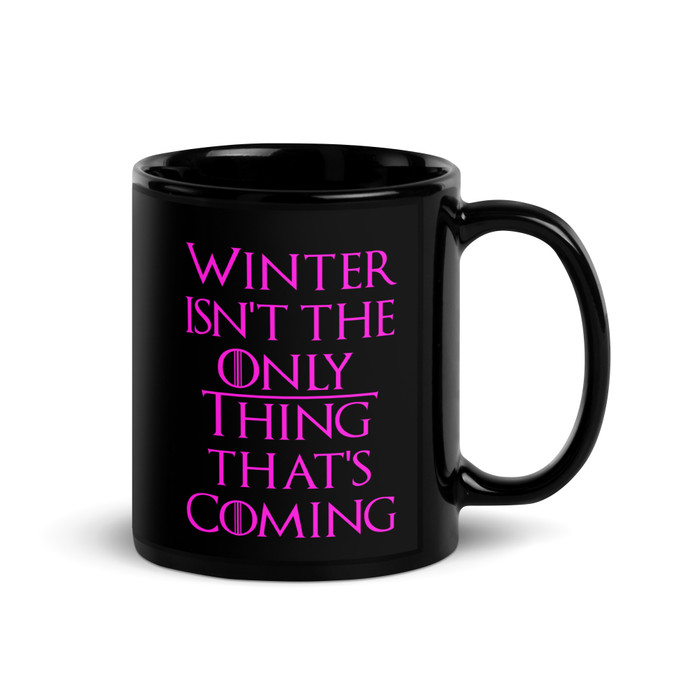 Winter Isn't The Only Thing That's Coming - Black Glossy Mug (Pink Print)