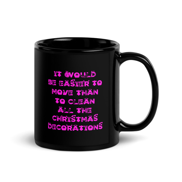 It Would Be Easier To Move Than To Clean All The Christmas Decorations - Black Glossy Mug (Pink Print)