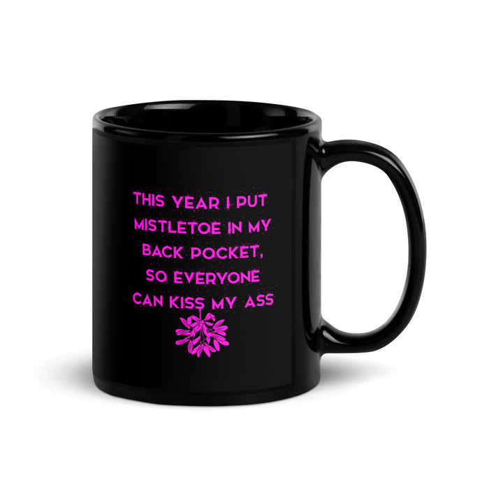 This Year I Put Mistletoe In My Back Pocket So Everyone Can Kiss My Ass - Black Glossy Mug (Pink Print)