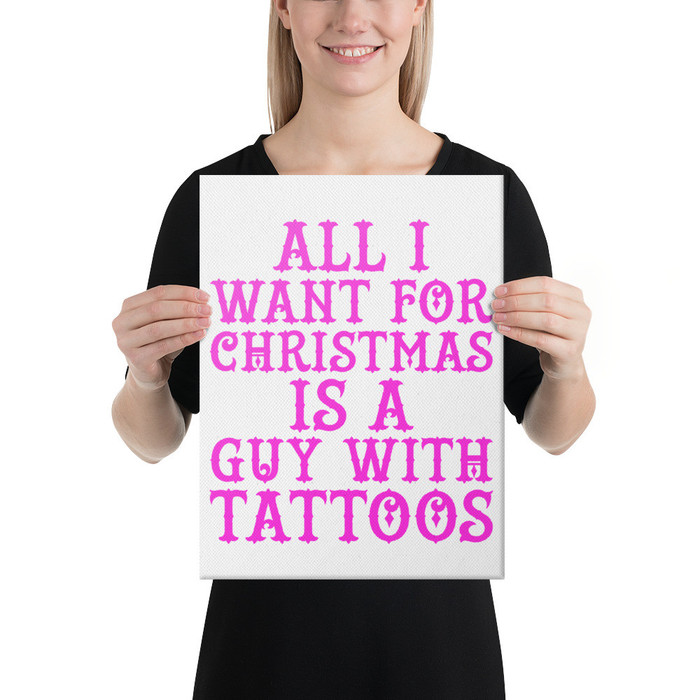 All I Want For Christmas Is A Guy With Tattoos - Canvas (Pink Print)