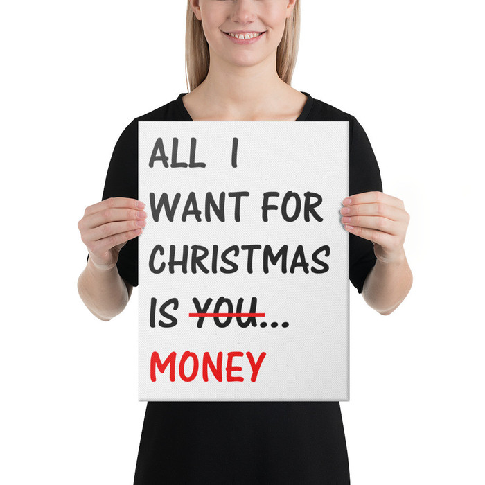 All  I  Want For  Christmas  Is You  Money - Canvas (Black Print)