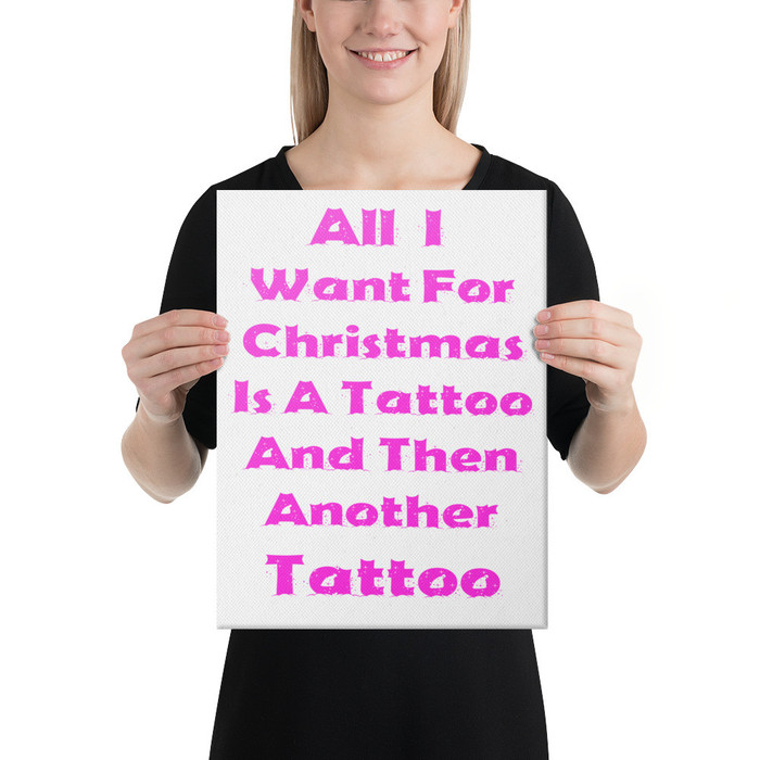 All I I Want For Christmas Is A Tattoo And Then Another Tattoo - Canvas (Pink Print)