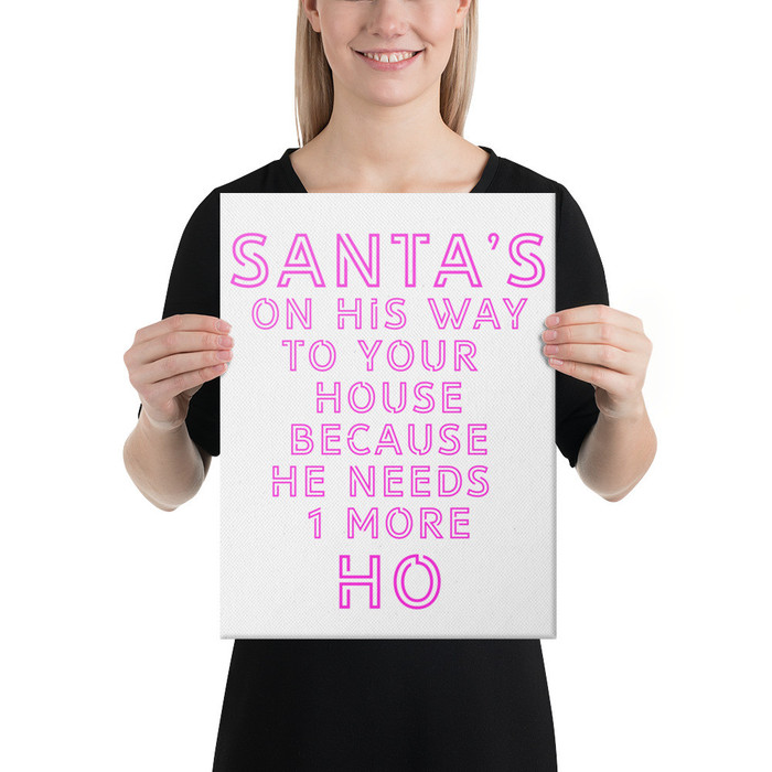 Santa's On His Way To Your House Beacuse He Needs One More Ho - Canvas (Pink Print)