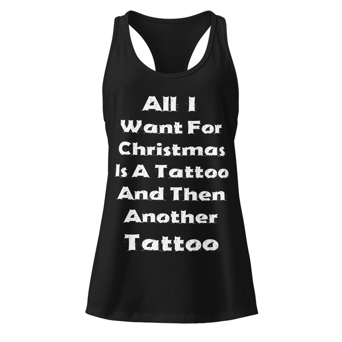Women’s All I I Want For Christmas Is A Tattoo And Then Another Tattoo - Tank Top (White Print)