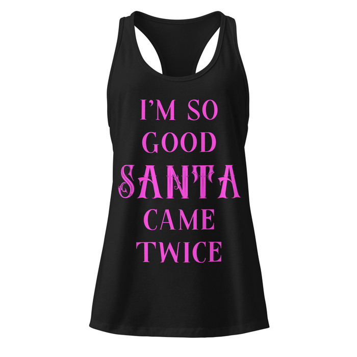 Women’s I'm So Good Santa Came Twice - Tank Top (Pink Print)