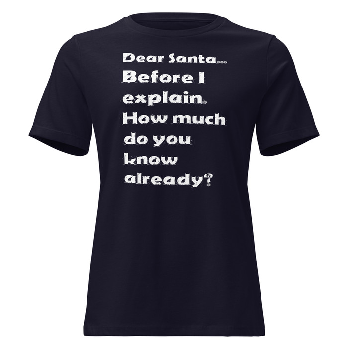Women's Dear Santa... Before I Explain. How Much Do You Know Already? - Shirt (White Print)